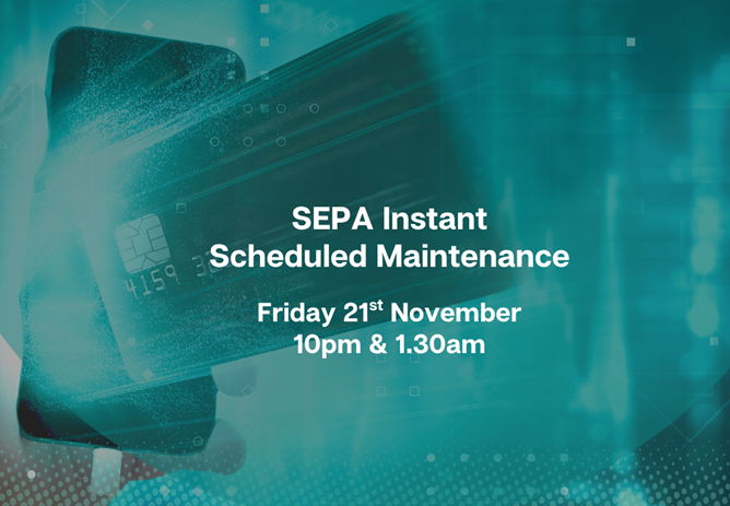 SEPA Instant - Scheduled Maintenance Friday 21st November